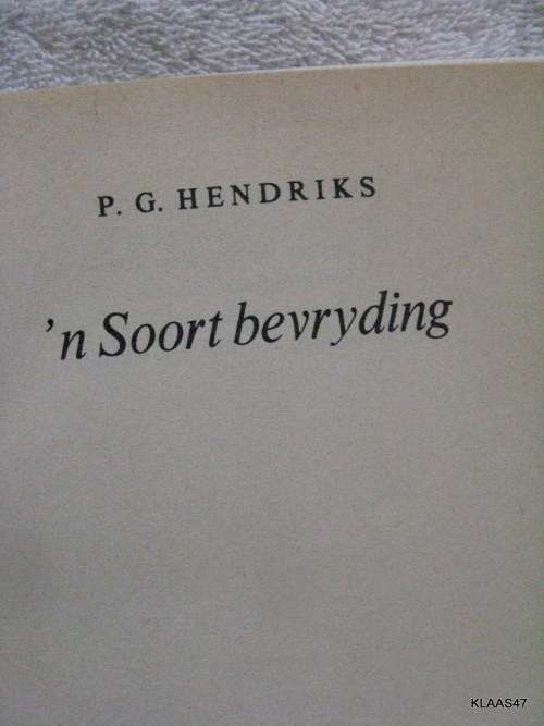 `n Soort Bevryding - P G Hendriks - Hardeband  5de druk 1981