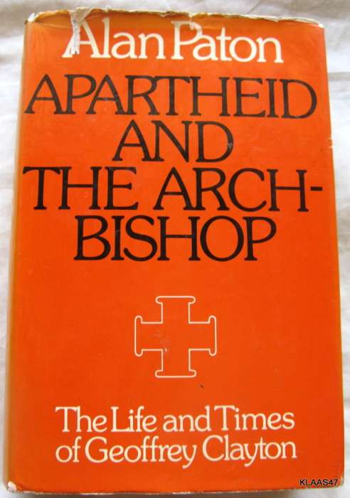 Apartheid And The Arch-Bishop - Alan Paton - Hardcover 1974 (The Life And Times Of Geoffrey Clayton)