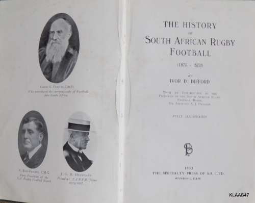 The History of South African Rugby Football 1875 - 1932 By: Ivor D. Difford