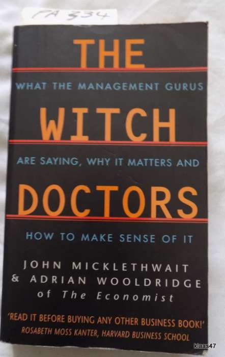 The Witch Doctors. What the management gurus are saying, why it matters and how to make sense of it.