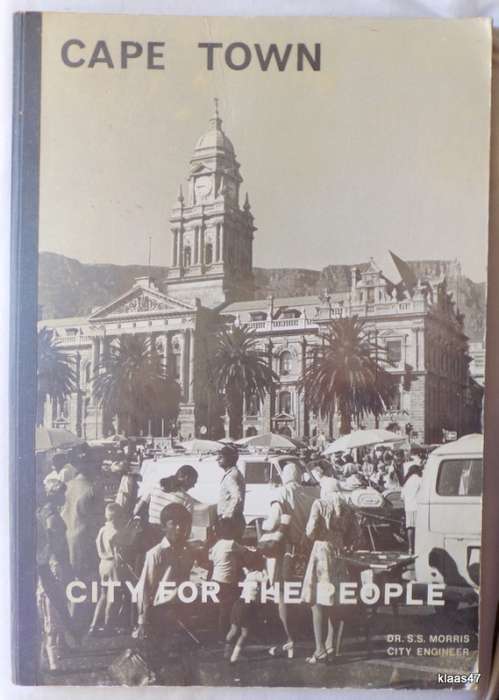 Cape Town - City for the People -  Dr S.S. Morris (City Engineer) March 1975 (Large book)