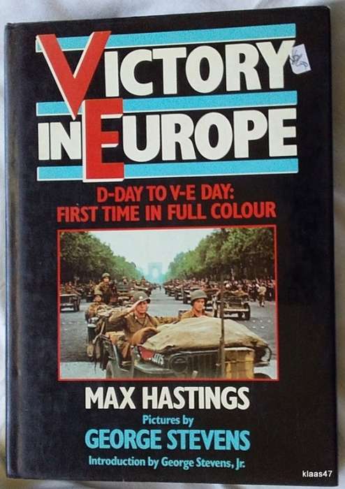 Victory in Europe - Max Hastings - Hardcover (Pictures: George Stevens)