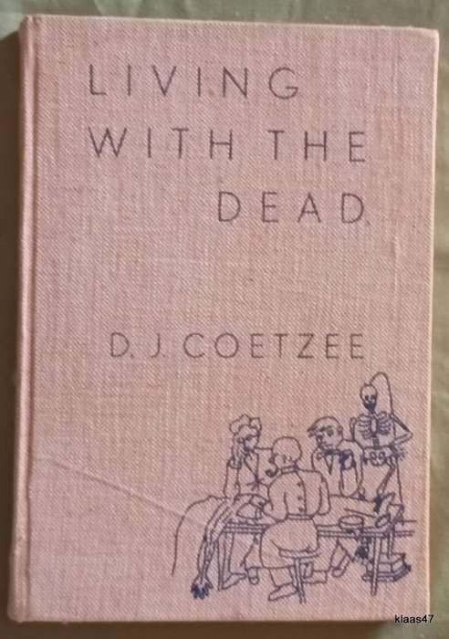Living with the Dead - D J Coetzee - Hardcover 1954 2nd Edition (Inscribed and signed by Author)