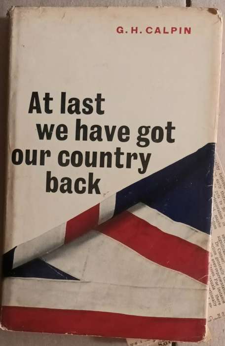 At Last we have got our Country back - G H Calpin - Hardcover