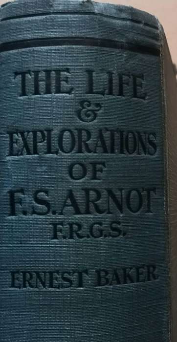 The Life and Explorations of Frederick Stanley Arnot - Ernest Baker - Hardcover 1921