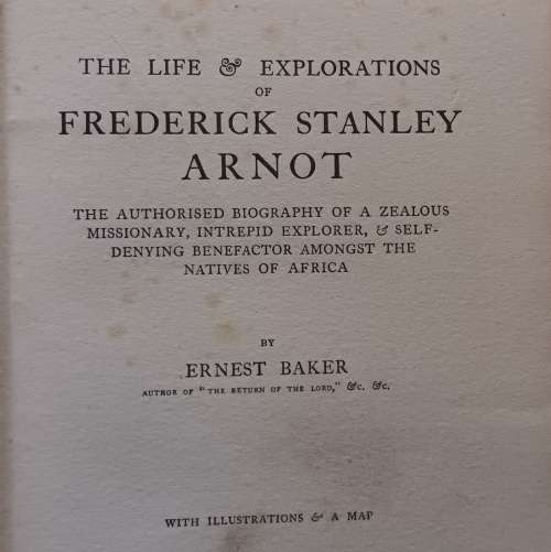 The Life and Explorations of Frederick Stanley Arnot - Ernest Baker - Hardcover 1921
