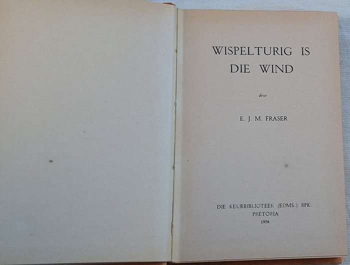 Wispelturig is die Wind deur E J M Fraser Hardeband