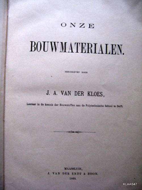 Onze Bouwmaterialen. - Beschreven door J.A. VAN DER  KLOES - Hardeband 1893
