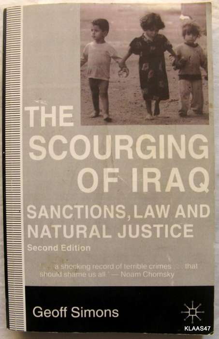 The   Scourging  of Iraq by Geoff Simons 2nd 1998 pp (sanctions .law and natural justice )