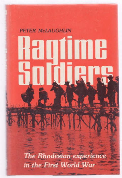 RAGTIME  SOLDIERS  BY PETER  McLAUGHLIN HARDCOVER  (THE RHODEDIAN EXPERIENCE IN THE FIRST WORLD WAR)