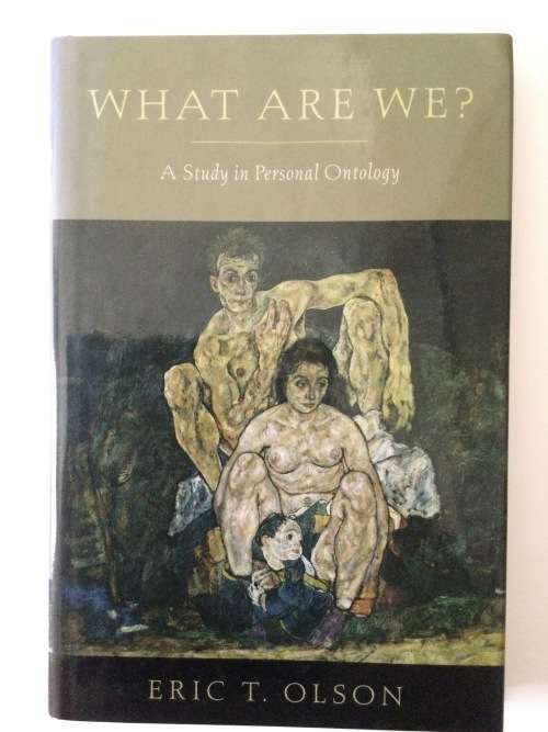 What Are We?, A Study In Personal Ontology, Eric T Olson, 2007