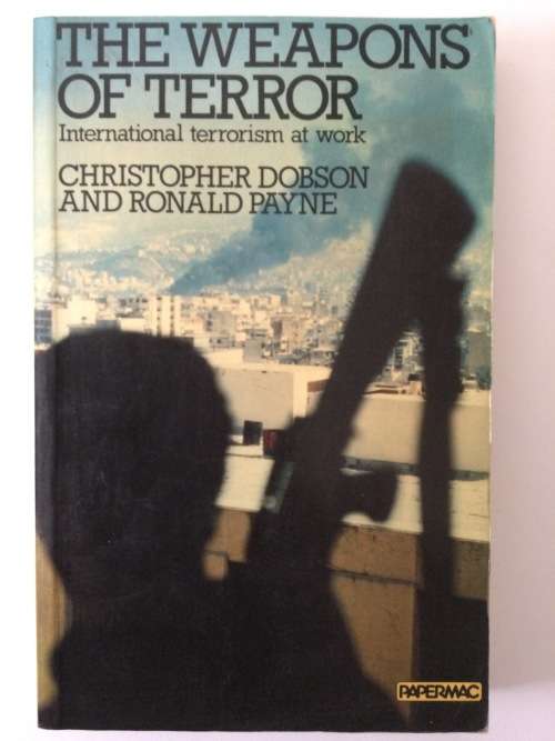 The Weapons Of Terror, International Terrorism At Work, C Dobson and R Payne, 1979