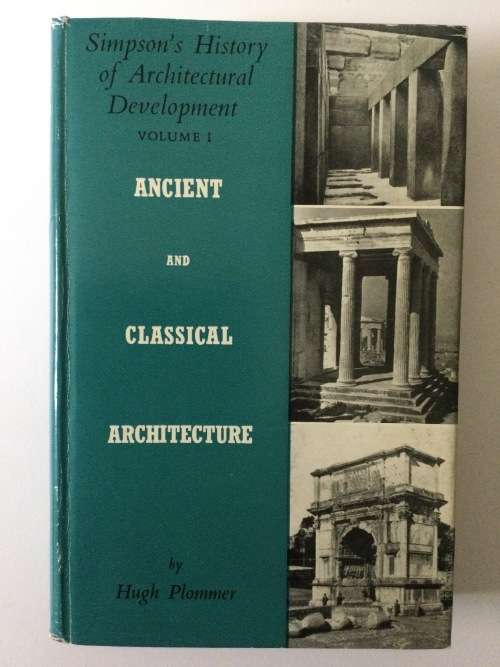 Simpson`s History of Architectural Development, Vol 1, Ancient and Classical Architecture, H Plommer