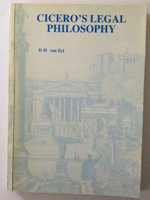 Cicero`s Legal Philosophy, DH van Zyl, 1986