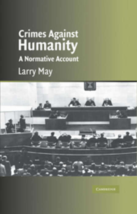 Crimes against Humanity - A Normative Account, Larry May,  9780521600514, Cambridge UP