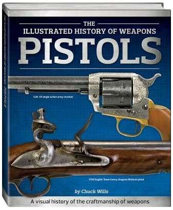 Pistols (Illustrated History of Weapons) Hardcover by Chuck Wills (Author)