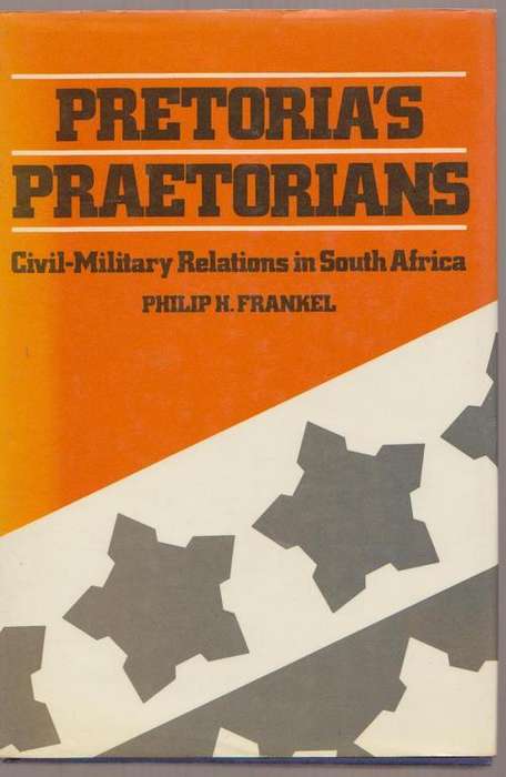 Pretoria's Praetorians By Philip Frankel