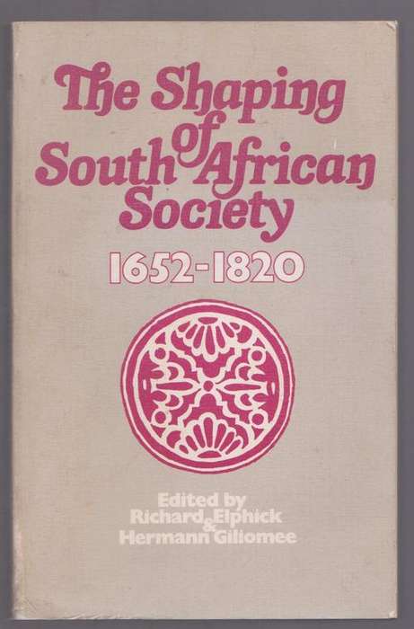 The Shaping Of South African Society 1652 - 1820 By R Elphick & H Giliomee