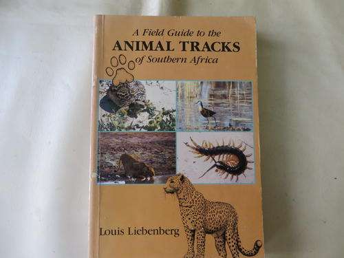 A FIELD GUIDE TO THE ANIMAL TRACKS OF SOUTHERN AFRICA - LOUIS LIEBENBERG - 1990
