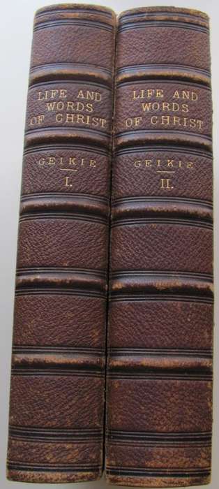 LIFE AND WORDS OF CHRIST - GEIKE I AND II  (1880)