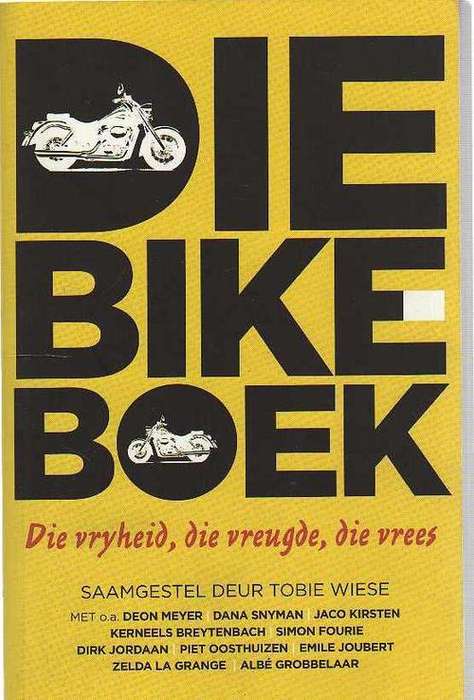 Die Bike Boek, Die Vryheid, die Vreugde, die Vrees - Saamgestel deur Tobie Wiese (1ste uitg 2009)