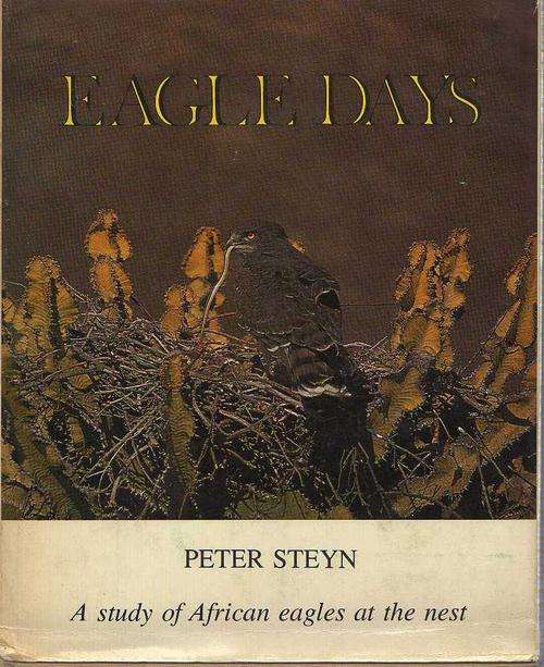 EAGLE DAYS , PETER STEYN, A STUDY OF AFRICAN EAGLES AT THE NEST (1973)