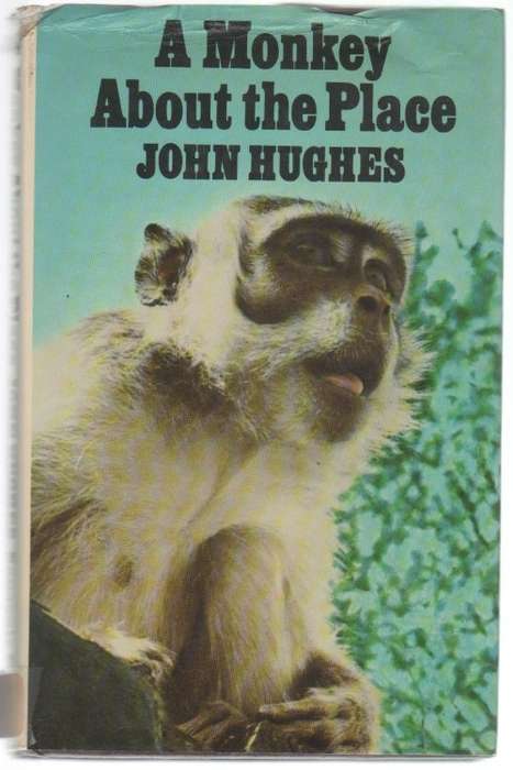 A MONKEY ABOUT THE PLACE - JOHN HUGHES (1 ST PUBLISHED 1978)