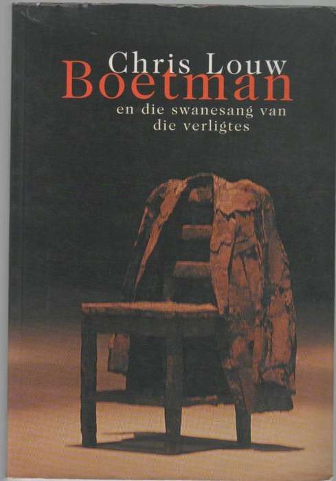 BOETMAN EN DIE SWANESANG VAN VERLIGTES - CHRIS LOUW (2 DE DRUK 2001)