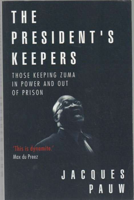 THE PRESIDENT`S KEEPERS - JACQUES PAUW (1 ST EDITION, 4TH IMPRESSION 2017)