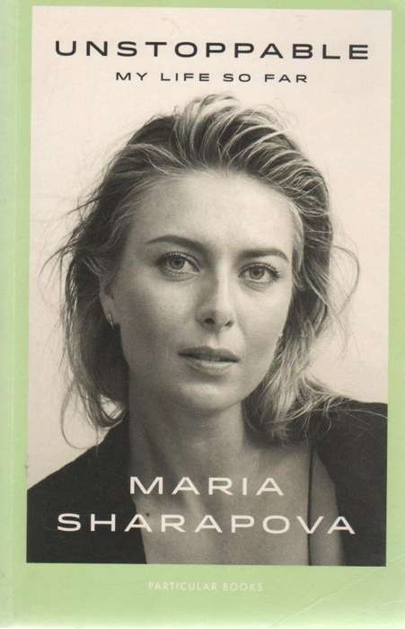 UNSTOPPABLE, MY LIFE SO FAR - MARIA SHARAPOVA (1 ST PUBLISHED 2007)