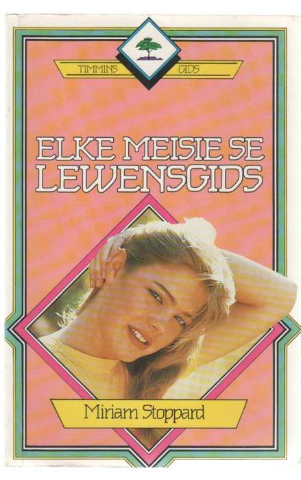 ELKE MEISIE SE LEWENSGIDS - MIRIAM STOPPARD (1 STE AFRIKAANSE UIGAWE 1988)
