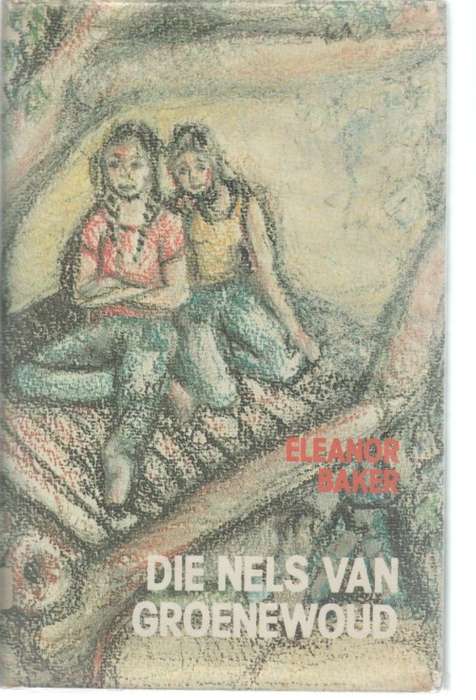 DIE NELS VAN GROENEWOUD, `N JEUGVERHAAL - ELEANOR BAKER (1 STE UITGAWE 1983)