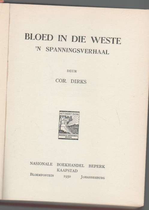 BLOED IN DIE WESTE, `N SPANNINGSVERHAAL - COR DIRKS (1950)