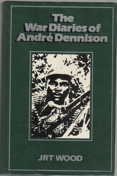 THE WAR DIARIES OF ANDRE DENNISON - JRT WOOD (1 ST EDITION 1989)