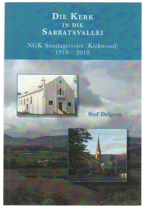 DIE KERK IN DIE SABBATSVALLEI, NGK SONDAGSRIVIER(KIRKWOOD) 1918 - 2018