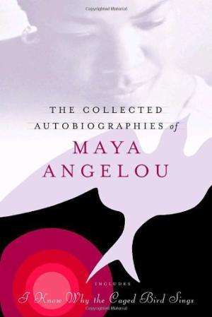 The Collected Autobiographies of Maya Angelou.  Angelou, Maya