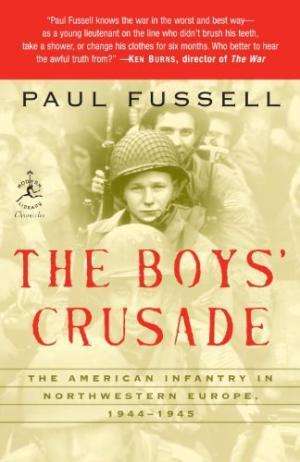 The Boys` Crusade: The American Infantry in Northwestern Europe, 1944-1945. Paul Fussell.