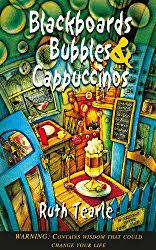 Blackboards, Bubbles and Cappucinos. Ruth Tearle