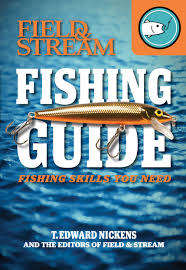Field and Stream Fishing Guide. Fishing skills you need.  T Edward Nickens (Field and Stream)