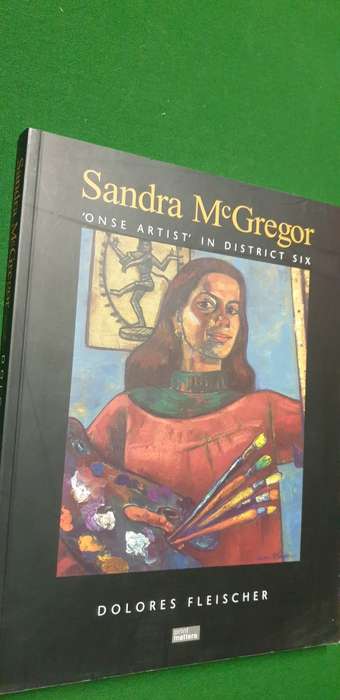 Sandra McGregor. `Onse artist` in District Six. Dolores Fleischer.