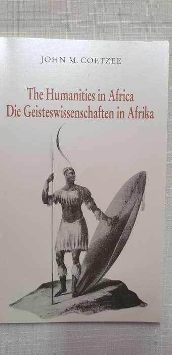 The Humanities in Africa/Die Geisteswissenschaften in Afrika. John M Coetzee. (JM Coetzee)