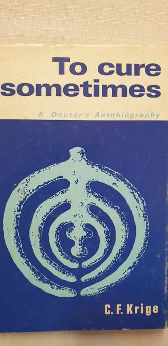 To cure sometimes. A doctor`s autobiography. SIGNED. CF Krige.