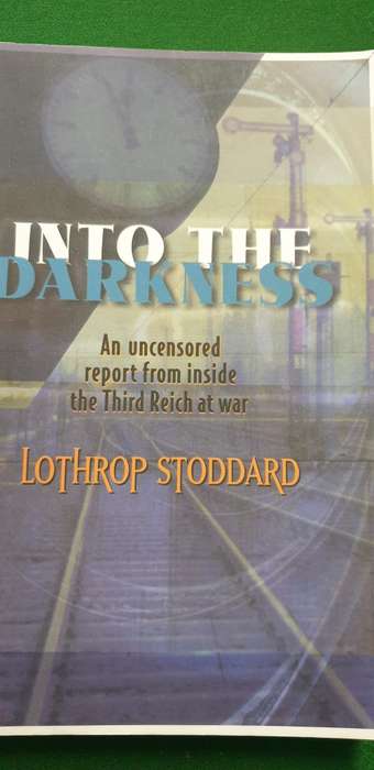 Into the darkness. An uncensored report from the inside of the Third Reich at war. Lothrop Stoddard.