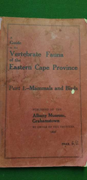 A Guide to the Vertebrate Fauna of the Eastern Cape Prov. P1 Mammals and Birds. Albany Museum 1931