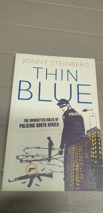 Thin Blue. Jonny Steinberg. The unwritten rules of policing in South Africa.