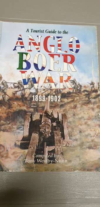 A Tourist Guide to the Anglo Boer War. 1899 - 1902. Compiled by Tony Westby-Nunn.