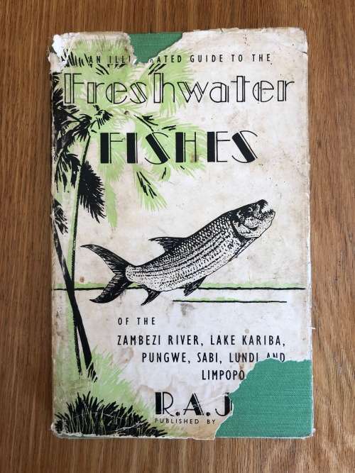 Freshwater Fishes of the Zambezi River, Lake Kariba, Pungwe, Sabi, Lundi and Limpopo by R.A. Judd