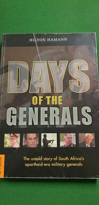 Days of the Generals. SA`s apartheid-era military generals. Hilton Hamann.