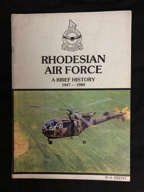 Rhodesian Air Force, A Brief History 1947-1980. W.A. Brent.