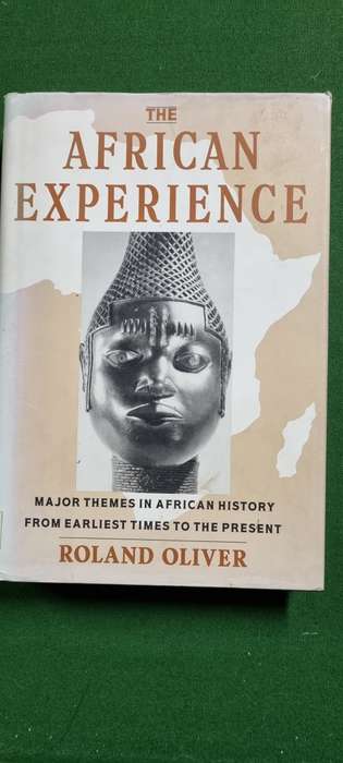 The African Experience. Major themes in African History from earliest times.... Roland Oliver